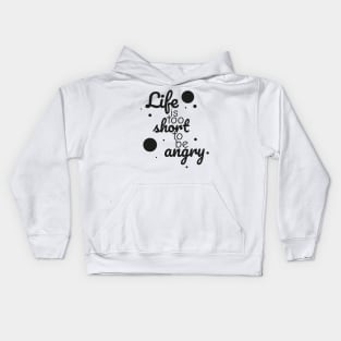 Life is too short to be angry - black Kids Hoodie